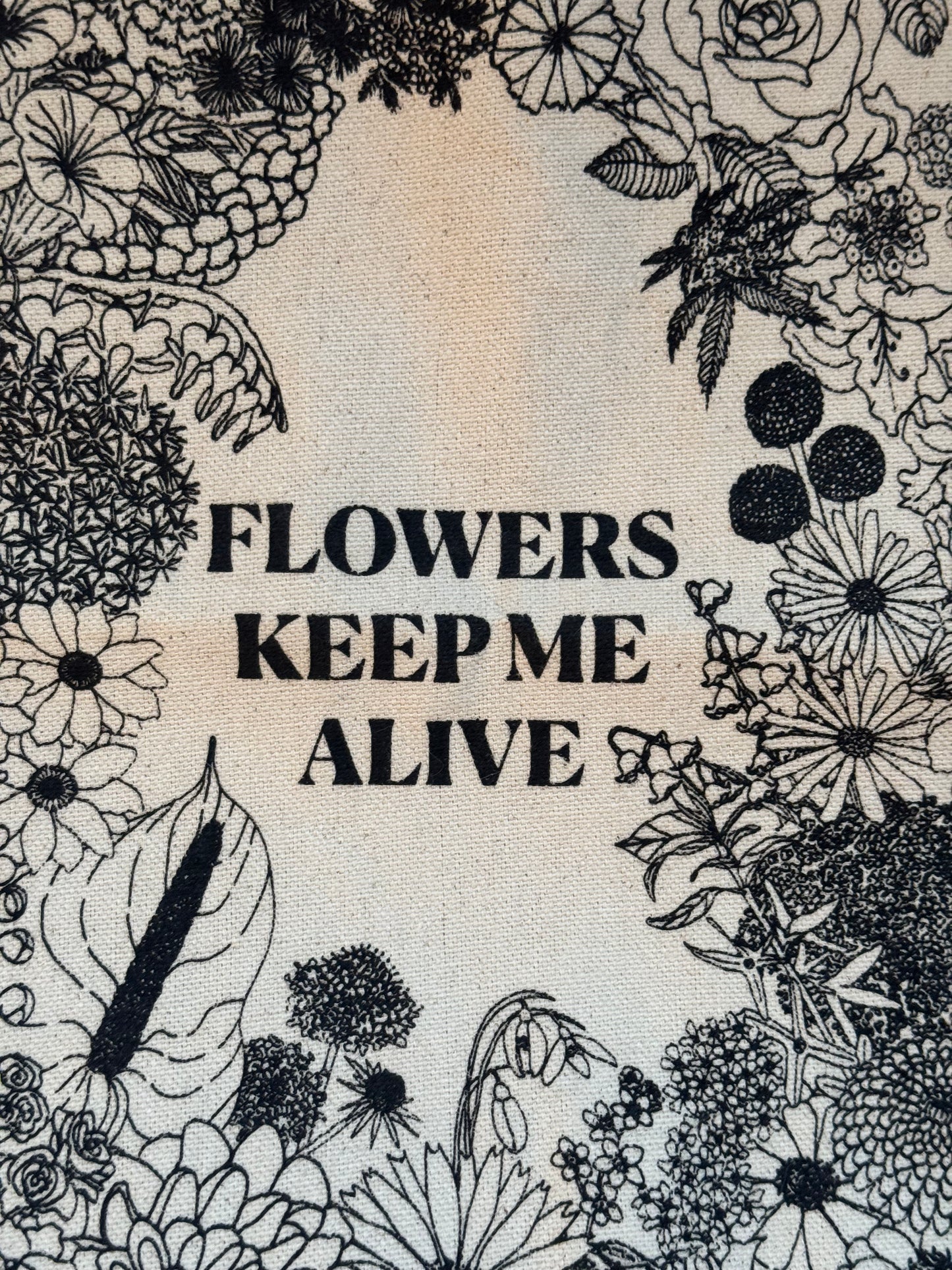 Tote Bag - Flowers Keep Me Alive